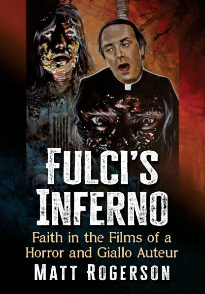 Fulci's Inferno: Faith in the Films of a Horror and Giallo Auteur