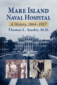 Google books pdf download Mare Island Naval Hospital: A History, 1864-1957 9781476697383 (English Edition)