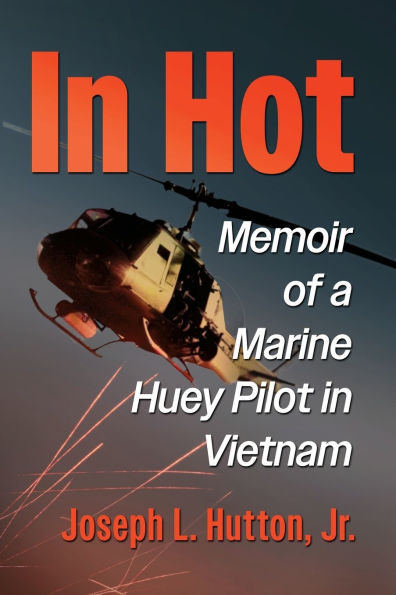 Hot: Memoir of a Marine Huey Pilot Vietnam