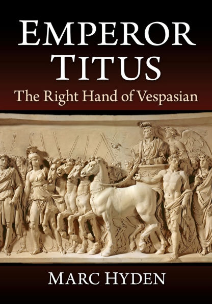 Emperor Titus: The Right Hand of Vespasian
