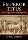 Emperor Titus: The Right Hand of Vespasian