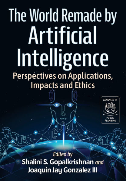 The World Remade by Artificial Intelligence: Perspectives on Applications, Impacts and Ethics