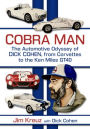 Cobra Man: The Automotive Odyssey of Dick Cohen, from Corvettes to the Ken Miles GT40