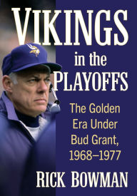 Free ibooks for iphone download Vikings in the Playoffs: The Golden Era Under Bud Grant, 1968-1977 by Rick Bowman