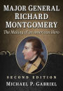 Major General Richard Montgomery: The Making of an American Hero, 2d ed.