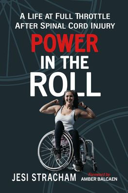 Power in the Roll: A Life at Full Throttle After Spinal Cord Injury