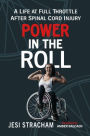 Power in the Roll: A Life at Full Throttle After Spinal Cord Injury