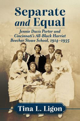 Separate and Equal: Jennie Davis Porter and Cincinnati's All-Black Harriet Beecher Stowe School, 1914-1935