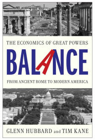 Title: Balance: The Economics of Great Powers from Ancient Rome to Modern America, Author: Glenn Hubbard