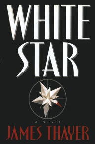 Title: White Star: A Novel, Author: James S Thayer