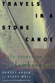 Title: Travels In A Stone Canoe: The Return of the Wisdomkeepers, Author: Harvey Arden