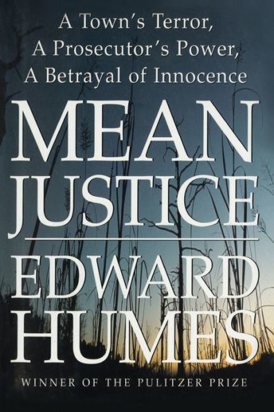 Mean Justice: A Town's Terror, A Prosecutor's Power, A Betrayal of Innocence