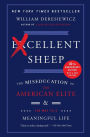 Alternative view 1 of Excellent Sheep: The Miseducation of the American Elite and the Way to a Meaningful Life