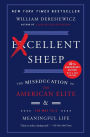 Excellent Sheep: The Miseducation of the American Elite and the Way to a Meaningful Life