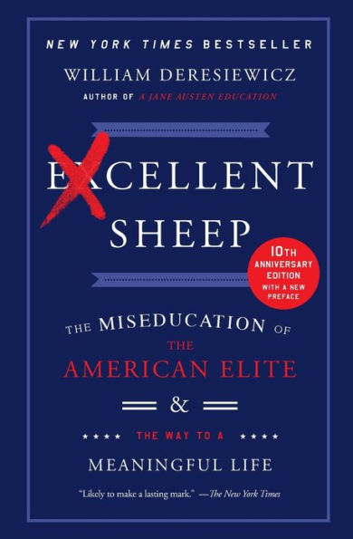 Excellent Sheep: The Miseducation of the American Elite and the Way to a Meaningful Life