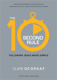 Title: The 10-Second Rule: Following Jesus Made Simple, Author: Clare De Graaf