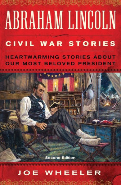 Abraham Lincoln Civil War Stories: Second Edition: Heartwarming Stories About Our Most Beloved President