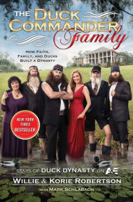 Title: The Duck Commander Family: How Faith, Family, and Ducks Built a Dynasty, Author: Willie Robertson