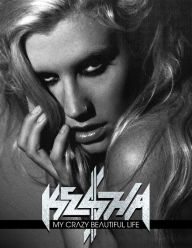 Title: My Crazy Beautiful Life, Author: Ke$ha