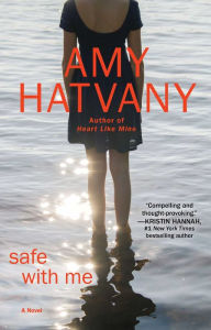 Title: Safe with Me: A Novel, Author: Amy Hatvany