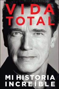 Title: Vida Total: Mi Historia Increï¿½ble, Author: Arnold Schwarzenegger