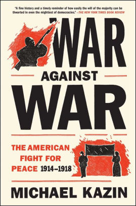 War Against War The American Fight For Peace 1914 1918 By Michael