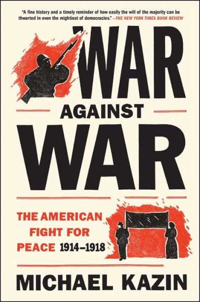 War Against War: The American Fight for Peace 1914-1918