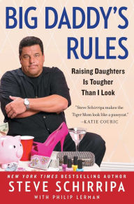 Title: Big Daddy's Rules: Raising Daughters Is Tougher Than I Look, Author: Steve Schirripa