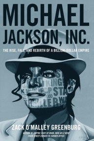 Title: Michael Jackson, Inc.: The Rise, Fall, and Rebirth of a Billion-Dollar Empire, Author: Zack O'Malley Greenburg