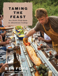 Title: Taming the Feast: Ben Ford's Field Guide to Adventurous Cooking, Author: Ben Ford