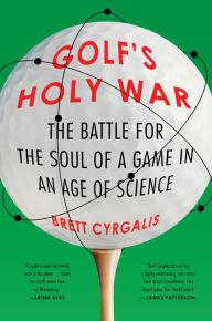 Download pdfs of textbooks Golf's Holy War: The Battle for the Soul of a Game in an Age of Science