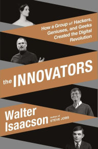 Download e book free online The Innovators: How a Group of Inventors, Hackers, Geniuses, and Geeks Created the Digital Revolution by Walter Isaacson 9781476708690 in English