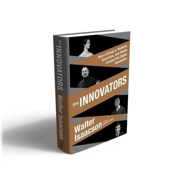 The Innovators: How a Group of Hackers, Geniuses, and Geeks Created the Digital Revolution