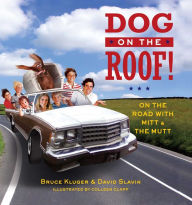 Title: Dog on the Roof!: On the Road with Mitt and the Mutt, Author: Bruce Kluger