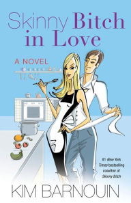 Title: Skinny Bitch in Love, Author: Kim Barnouin