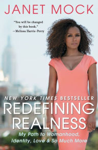 Title: Redefining Realness: My Path to Womanhood, Identity, Love & So Much More, Author: Janet Mock