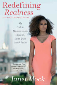 Title: Redefining Realness: My Path to Womanhood, Identity, Love & So Much More, Author: Janet Mock
