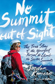 Title: No Summit out of Sight: The True Story of the Youngest Person to Climb the Seven Summits, Author: Jordan Romero