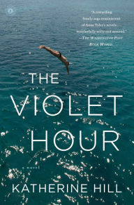 Title: The Violet Hour: A Novel, Author: Katherine Hill