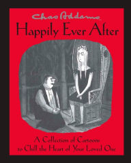 Title: Chas Addams Happily Ever After: A Collection of Cartoons to Chill the Heart of You, Author: Charles Addams