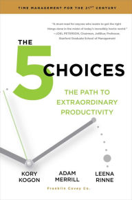 Ebook for ielts free download The 5 Choices: The Path to Extraordinary Productivity (English literature) 9781476711829 by Kory Kogon, Adam Merrill, Leena Rinne RTF CHM iBook