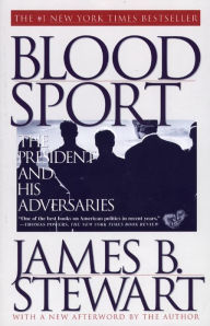 Title: Blood Sport: The Truth Behind the Scandals in the Clinton White House, Author: James B. Stewart