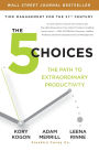 The 5 Choices: The Path to Extraordinary Productivity