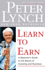 Title: Learn to Earn: A Beginner's Guide to the Basics of Investing and, Author: Peter Lynch