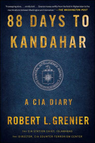 Title: 88 Days to Kandahar: A CIA Diary, Author: Robert L. Grenier