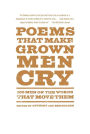 Poems That Make Grown Men Cry: 100 Men on the Words That Move Them