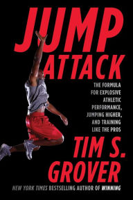 Title: Jump Attack: The Formula for Explosive Athletic Performance, Jumping Higher, and Training Like the Pros, Author: Tim S. Grover
