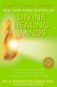 Title: Divine Healing Hands: Experience Divine Power to Heal You, Animals, and Nature, and to Transform All Life, Author: Zhi Gang Sha Dr.