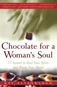 Title: Chocolate for a Woman's Soul: 77 Stories to Feed Your Spirit and Warm Your Heart, Author: Kay Allenbaugh