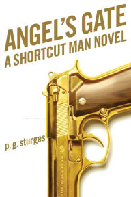 Title: Angel's Gate: A Shortcut Man Novel, Author: p.g. sturges